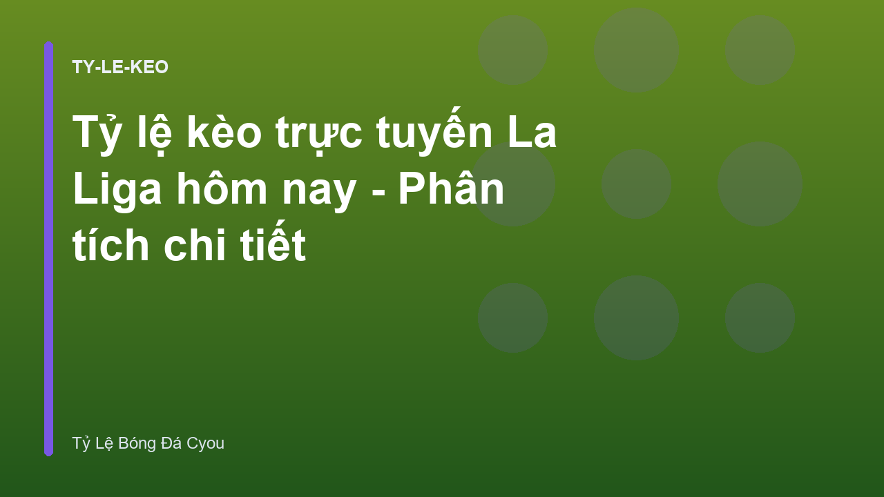 Tỷ lệ kèo trực tuyến La Liga hôm nay - Phân tích chi tiết